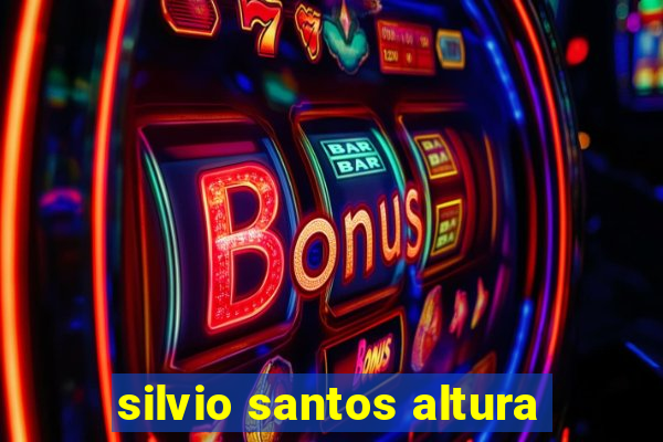 silvio santos altura