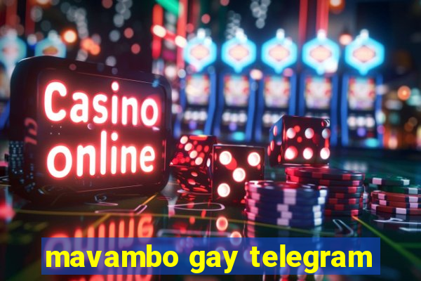 mavambo gay telegram