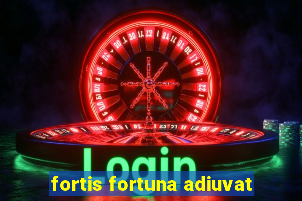 fortis fortuna adiuvat