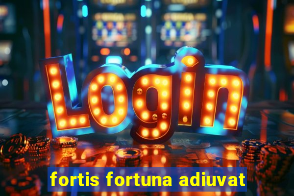 fortis fortuna adiuvat