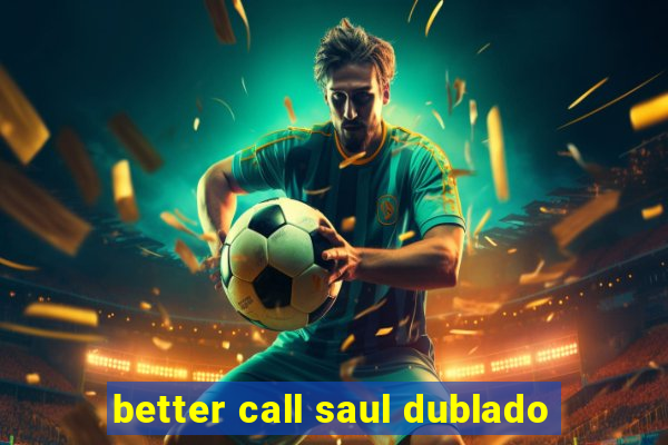 better call saul dublado