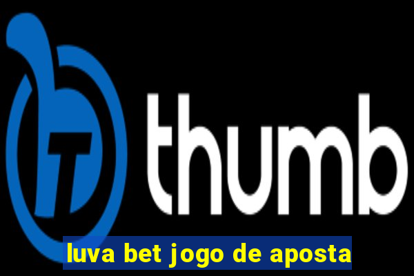 luva bet jogo de aposta