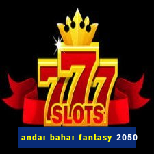 andar bahar fantasy 2050