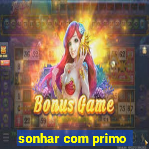 sonhar com primo