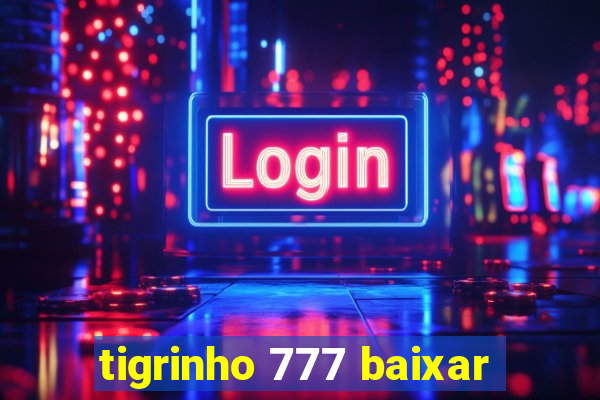 tigrinho 777 baixar