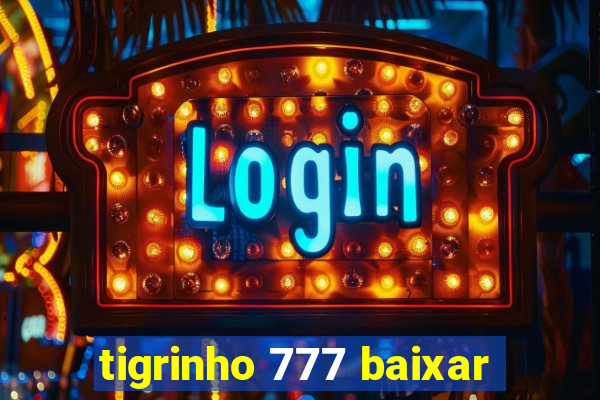 tigrinho 777 baixar