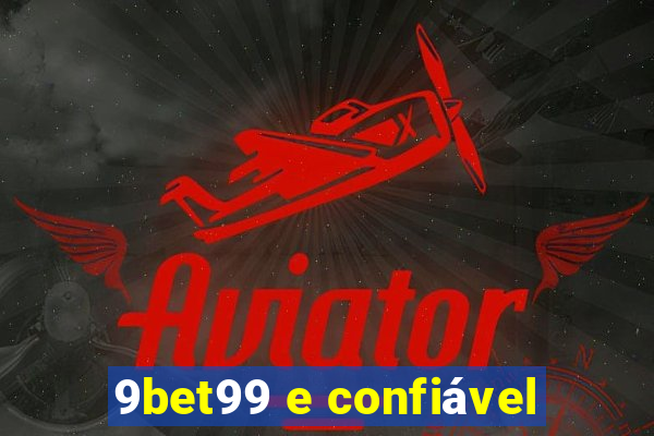 9bet99 e confiável