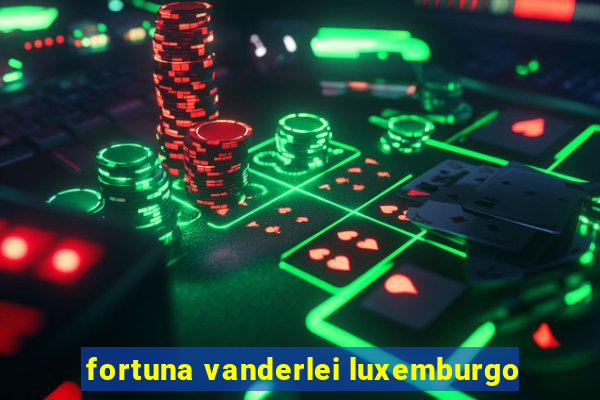 fortuna vanderlei luxemburgo