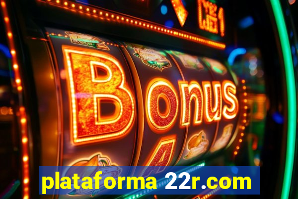 plataforma 22r.com