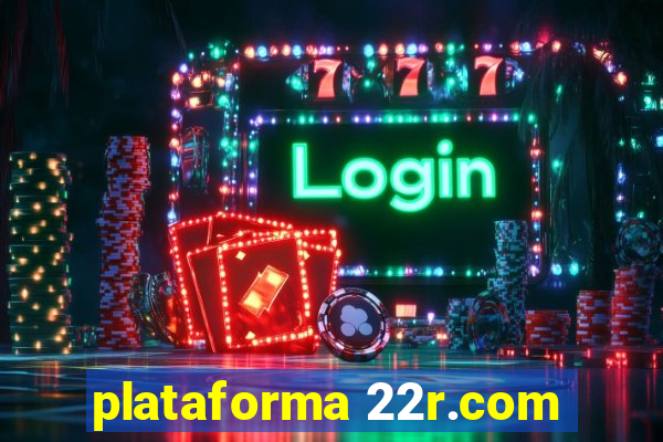 plataforma 22r.com