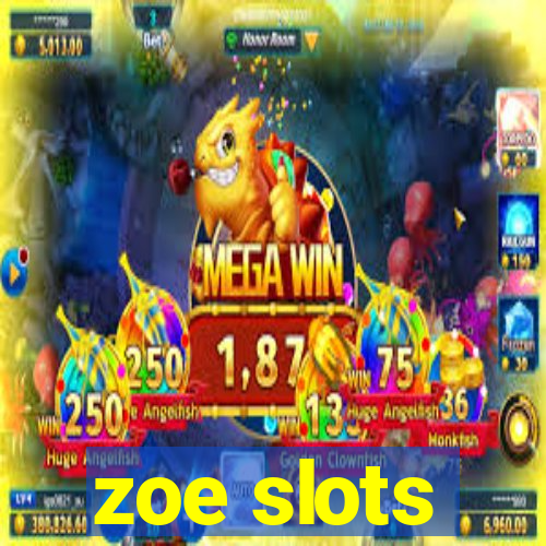 zoe slots