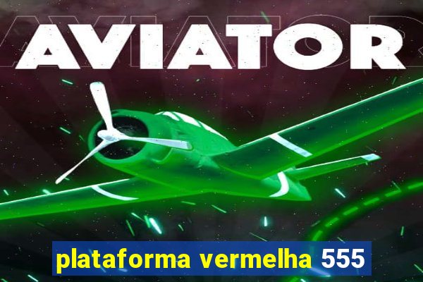 plataforma vermelha 555