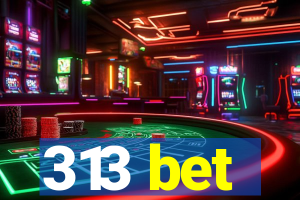 313 bet