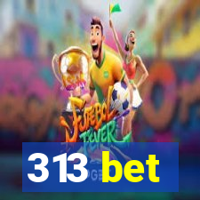 313 bet