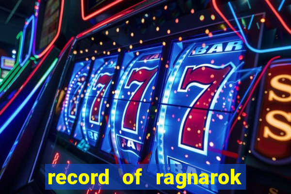 record of ragnarok 3 temporada dublado