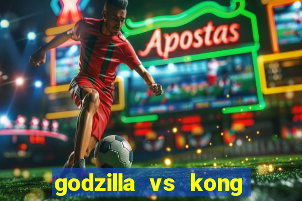 godzilla vs kong filme completo dublado topflix