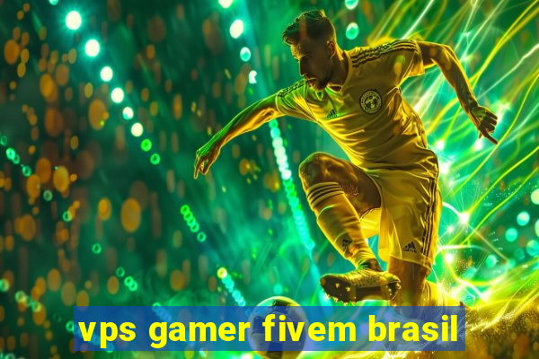 vps gamer fivem brasil