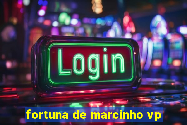 fortuna de marcinho vp