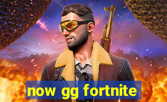 now gg fortnite