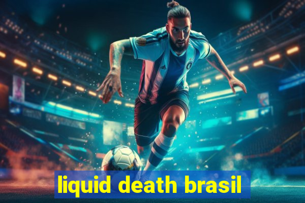 liquid death brasil