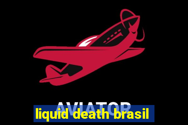 liquid death brasil