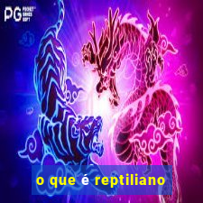 o que é reptiliano