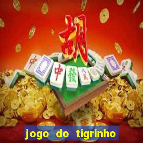 jogo do tigrinho ganha dinheiro mesmo