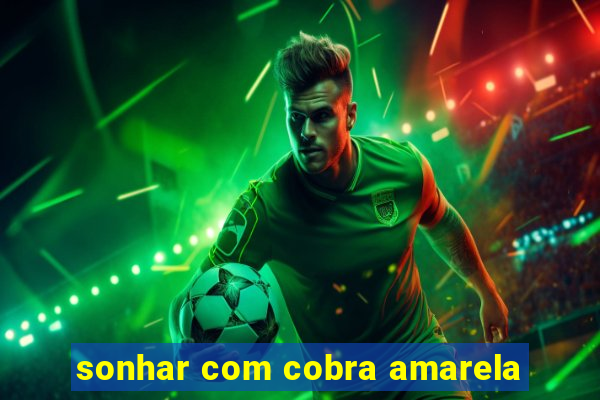 sonhar com cobra amarela