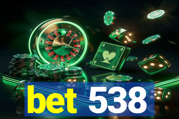 bet 538