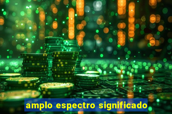 amplo espectro significado