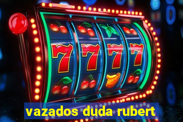 vazados duda rubert