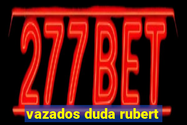 vazados duda rubert