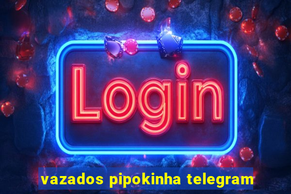 vazados pipokinha telegram