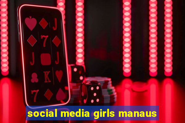 social media girls manaus