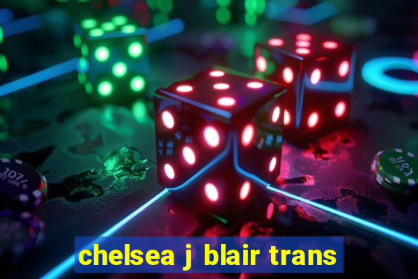 chelsea j blair trans