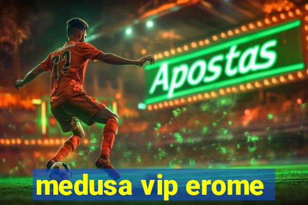 medusa vip erome