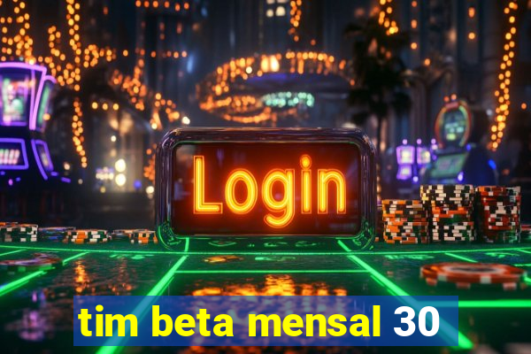 tim beta mensal 30