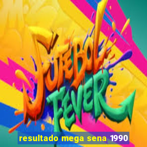 resultado mega sena 1990