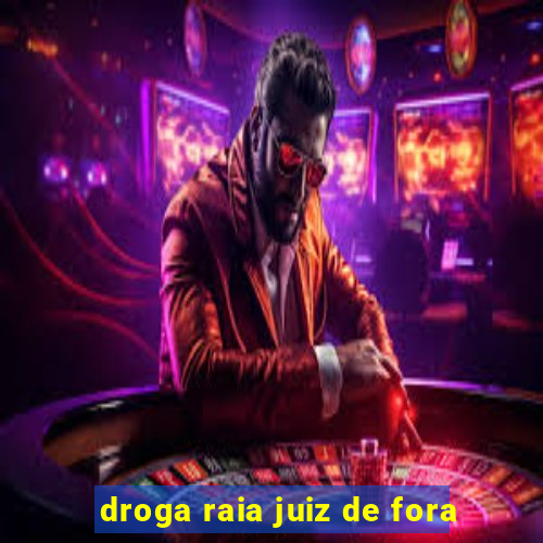 droga raia juiz de fora