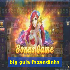 big gula fazendinha