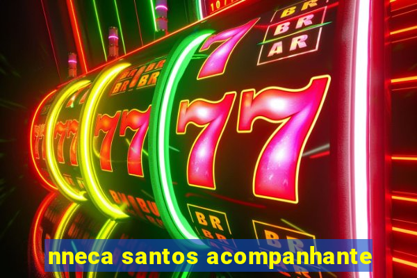 nneca santos acompanhante