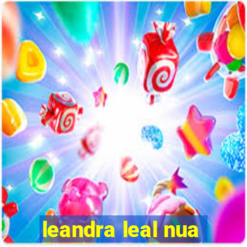 leandra leal nua