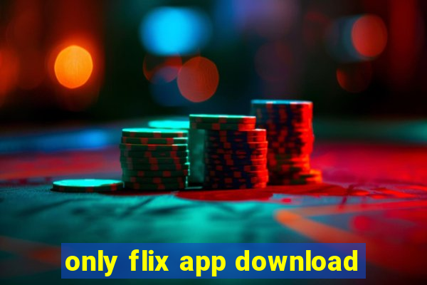 only flix app download