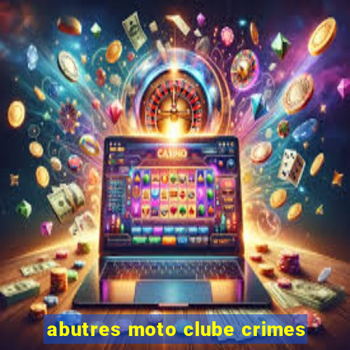 abutres moto clube crimes