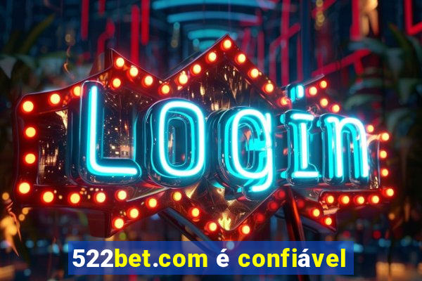 522bet.com é confiável