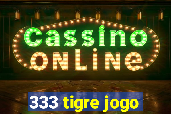 333 tigre jogo