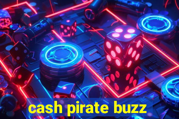 cash pirate buzz