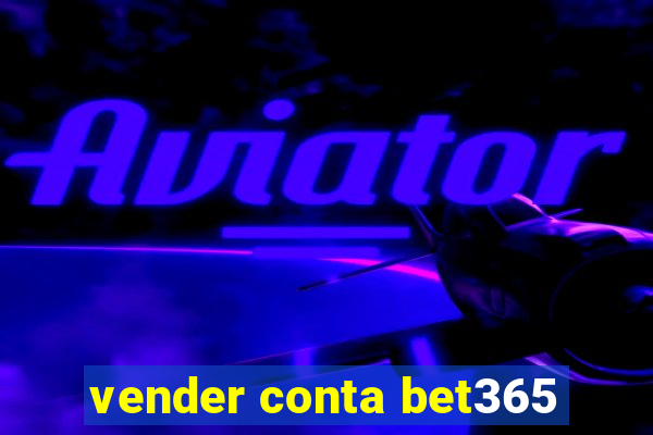 vender conta bet365