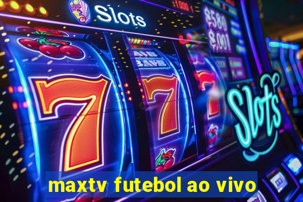 maxtv futebol ao vivo