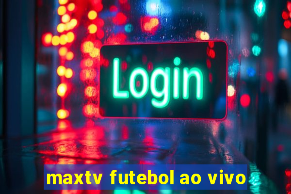 maxtv futebol ao vivo